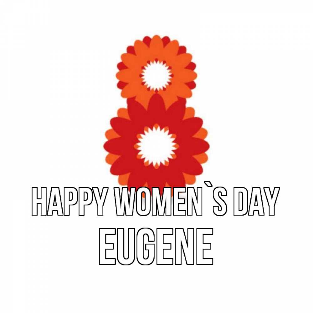 Greetings card с именем, Eugene happy women`s day восьмерка из лепестков Greetings with text for free download 